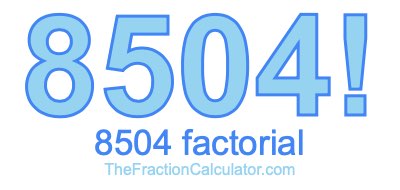 Factorial of 8504 8504 Factorial