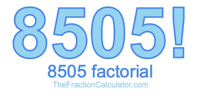 Factorial of 8505 8505 Factorial
