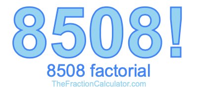 Factorial of 8508 8508 Factorial