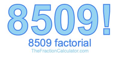 Factorial of 8509 8509 Factorial