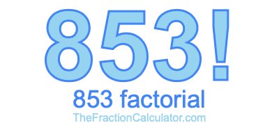 Factorial of 853 853 Factorial