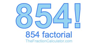 Factorial of 854 854 Factorial