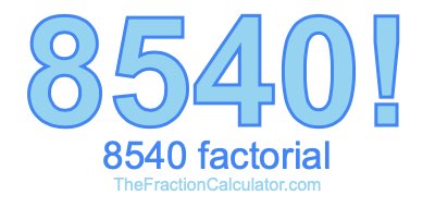 Factorial of 8540 8540 Factorial