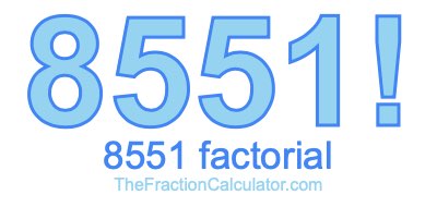 Factorial of 8551 8551 Factorial
