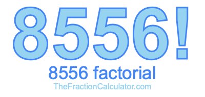 Factorial of 8556 8556 Factorial