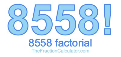 Factorial of 8558 8558 Factorial