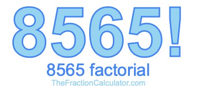 Factorial of 8565 8565 Factorial