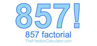 857 Factorial