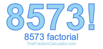 Factorial of 8573 8573 Factorial