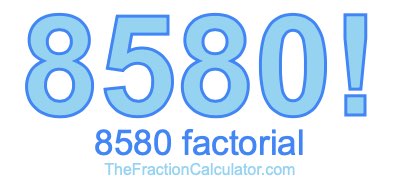 Factorial of 8580 8580 Factorial