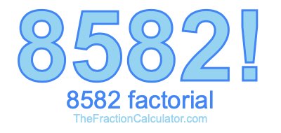 Factorial of 8582 8582 Factorial