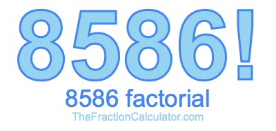 Factorial of 8586 8586 Factorial
