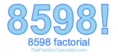 Factorial of 8598 8598 Factorial