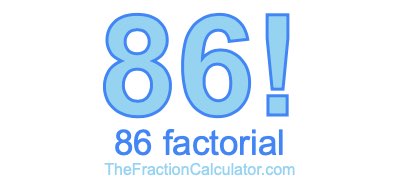 86 Factorial