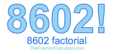 Factorial of 8602 8602 Factorial