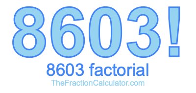 Factorial of 8603 8603 Factorial