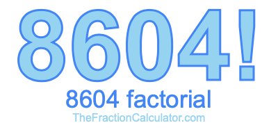8604 Factorial