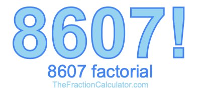 8607 Factorial