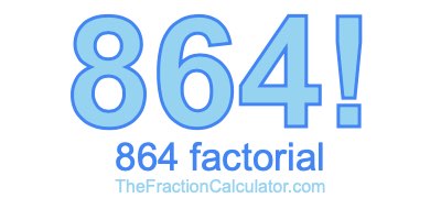 864 Factorial