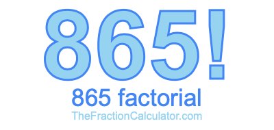 865 Factorial
