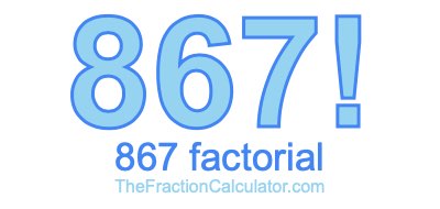 867 Factorial