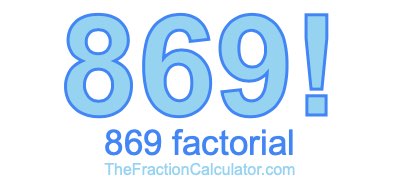 869 Factorial