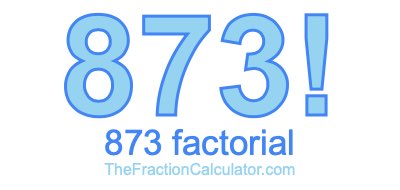 873 Factorial