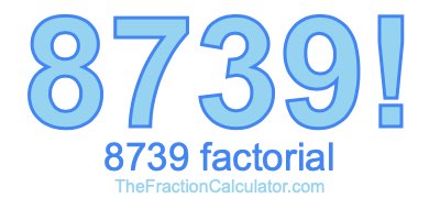 8739 Factorial