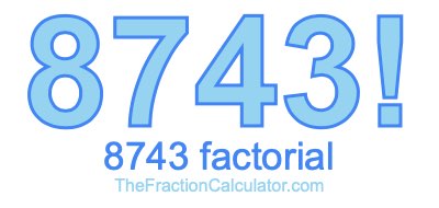 Factorial of 8743 8743 Factorial