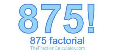 Factorial of 875 875 Factorial