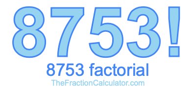 Factorial of 8753 8753 Factorial