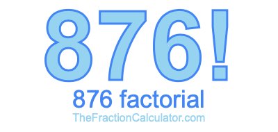 876 Factorial