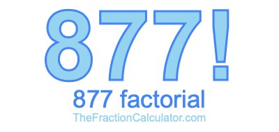 877 Factorial