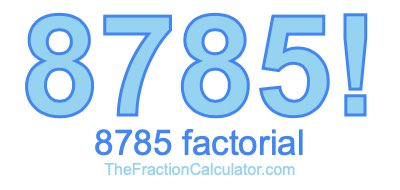 Factorial of 8785 8785 Factorial