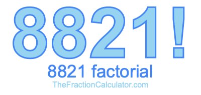 Factorial of 8821 8821 Factorial
