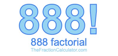 888 Factorial