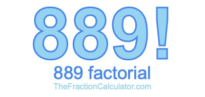 889 Factorial