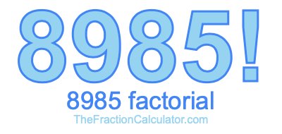 8985 Factorial