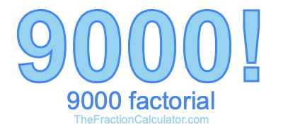 Factorial of 9000 9000 Factorial