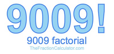 9009 Factorial