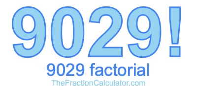 9029 Factorial