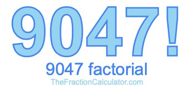 9047 Factorial