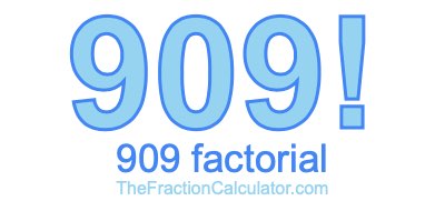 Factorial of 909 909 Factorial