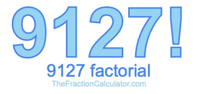 9127 Factorial