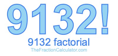 9132 Factorial