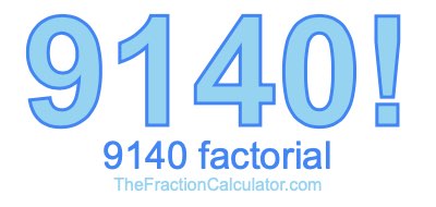 9140 Factorial
