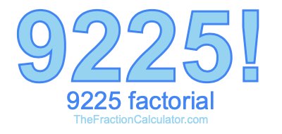9225 Factorial