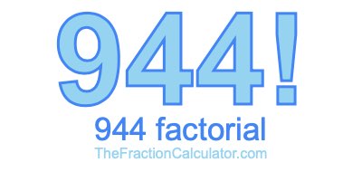 944 Factorial