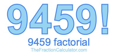 9459 Factorial