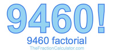 9460 Factorial
